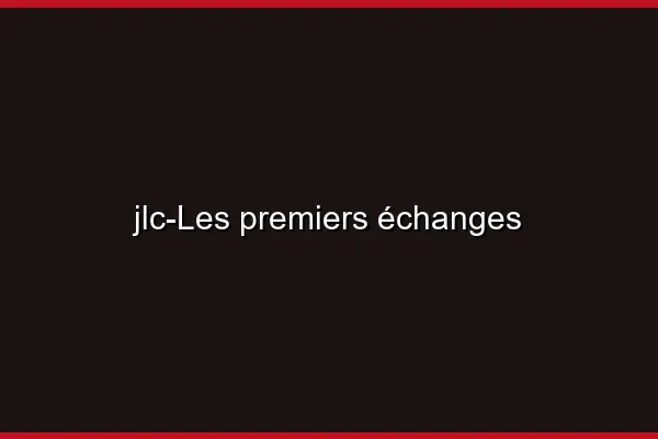 Les premiers échanges