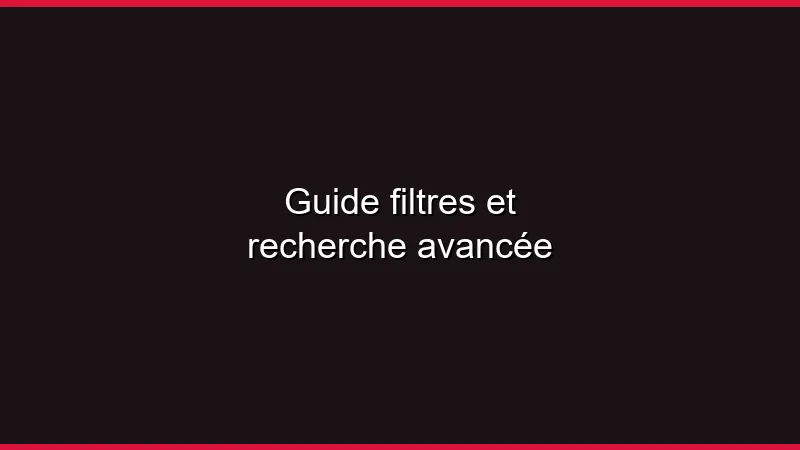 Guide filtres et recherche avancée