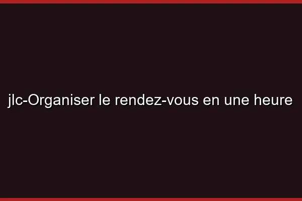 Organiser le rendez-vous en une heure
