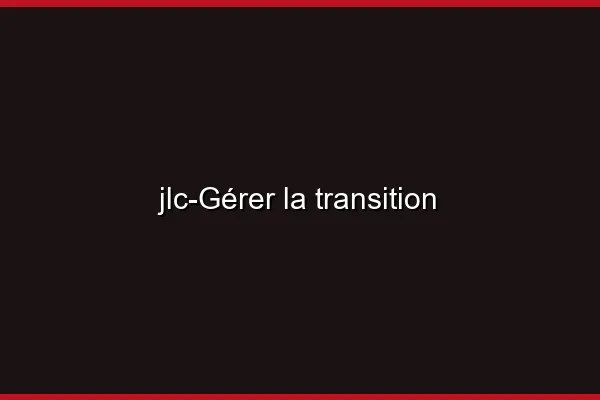 Gérer la transition